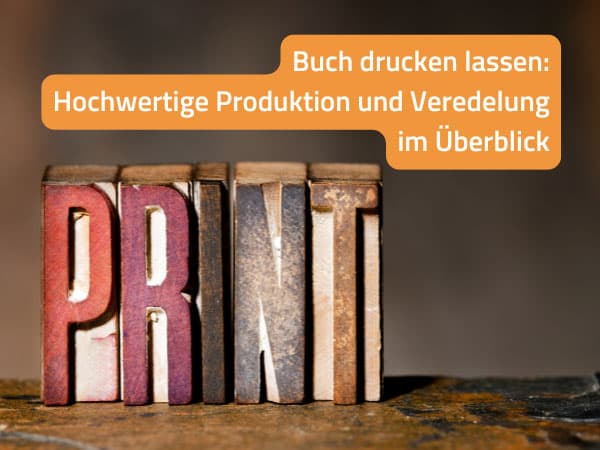 Buch drucken lassen: Hochwertige Produktion und Veredelung im Überblick