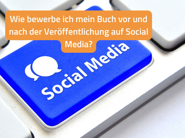 Buchmarketing auf Social Media: Wie bewerbe ich mein Buch vor und nach der Veröffentlichung?