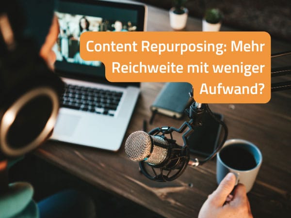 Content Repurposing: Mehr Reichweite mit weniger Aufwand?