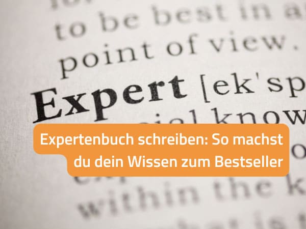 Expertenbuch schreiben: So machst du dein Wissen zum Bestseller