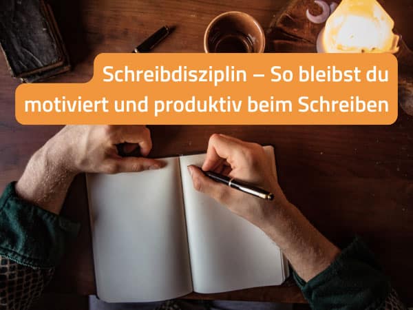 Schreibdisziplin – So bleibst du motiviert und produktiv beim Schreiben