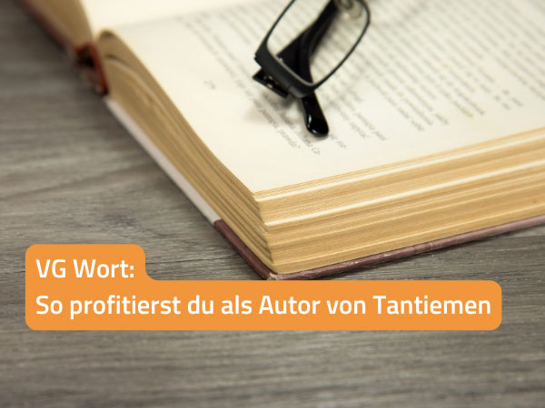 VG Wort: So profitierst du als Autor von Tantiemen
