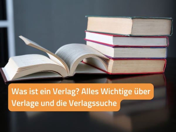 Was ist ein Verlag? Alles Wichtige über Verlage und die Verlagssuche
