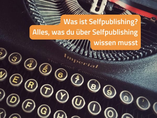 Was ist Selfpublishing? Alles, was du über Selfpublishing wissen musst
