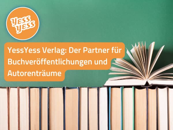 YessYess Verlag: Der Partner für Buchveröffentlichungen und Autorenträume